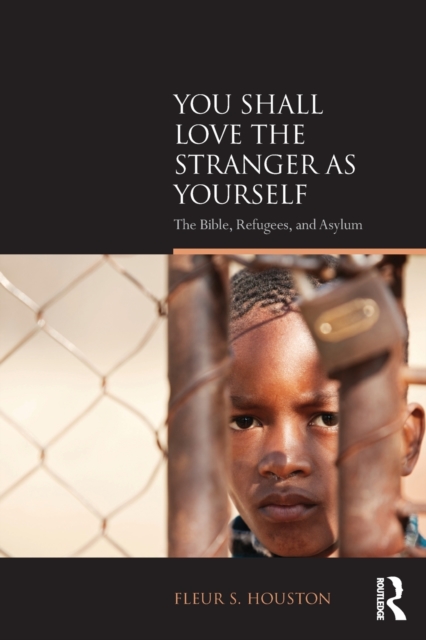 You Shall Love the Stranger as Yourself : The Bible, Refugees and Asylum, Paperback / softback Book
