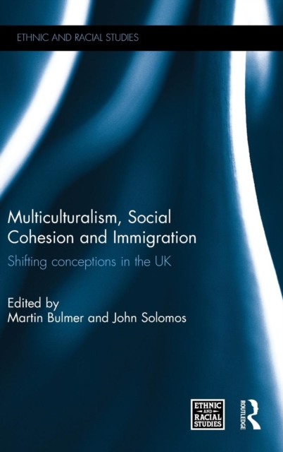 Multiculturalism, Social Cohesion and Immigration : Shifting Conceptions in the UK, Hardback Book