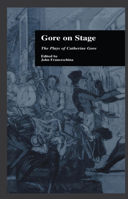 Gore On Stage : The Plays of Catherine Gore, Paperback / softback Book