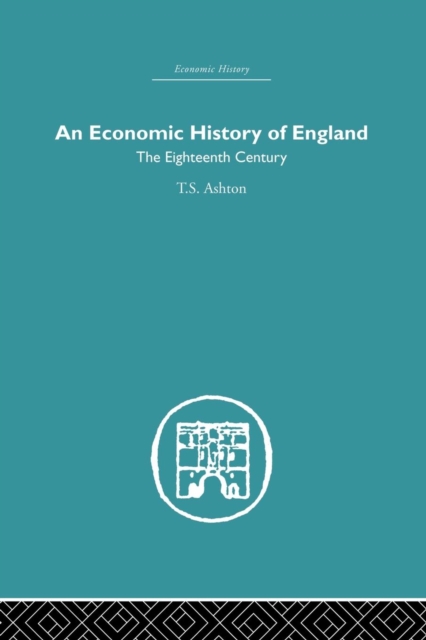 An Economic History of England: the Eighteenth Century, Paperback / softback Book