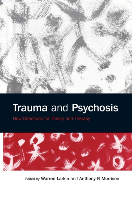 Trauma and Psychosis : New Directions for Theory and Therapy, Paperback / softback Book