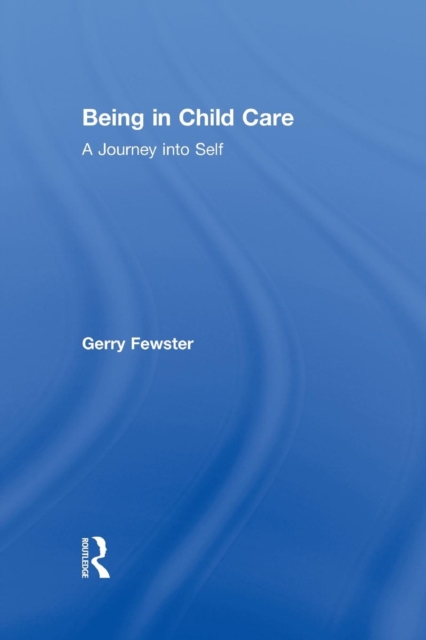Being in Child Care : A Journey Into Self, Paperback / softback Book