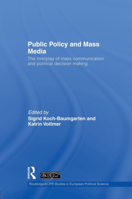 Public Policy and the Mass Media : The Interplay of Mass Communication and Political Decision Making, Paperback / softback Book