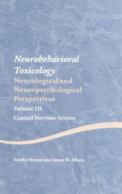 Neurobehavioral Toxicology: Neurological and Neuropsychological Perspectives, Volume III : Central Nervous System, Paperback / softback Book