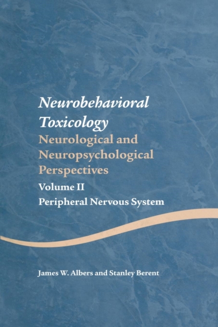 Neurobehavioral Toxicology: Neurological and Neuropsychological Perspectives, Volume II : Peripheral Nervous System, Paperback / softback Book