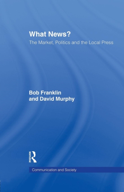 What News? : The Market, Politics and the Local Press, Paperback / softback Book