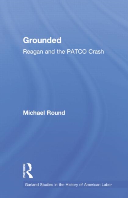 Grounded : Reagan and the PATCO Crash, Paperback / softback Book