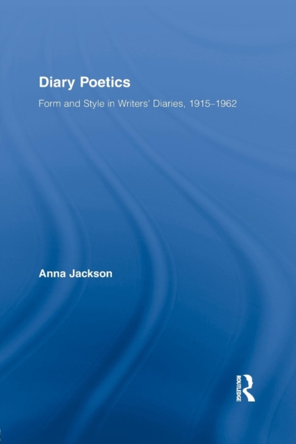 Diary Poetics : Form and Style in Writers’ Diaries, 1915-1962, Paperback / softback Book