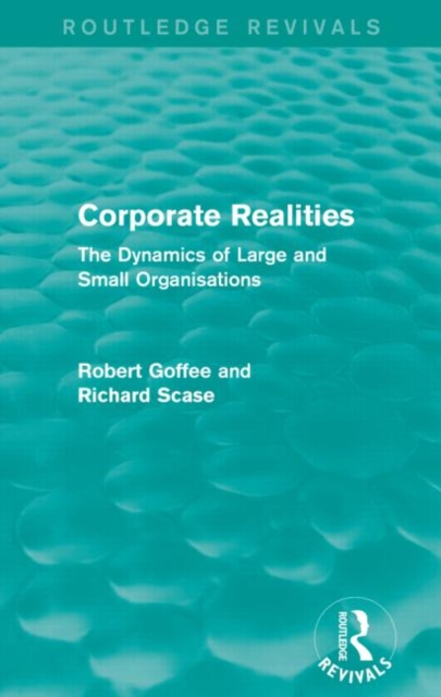 Corporate Realities (Routledge Revivals) : The Dynamics of Large and Small Organisations, Paperback / softback Book