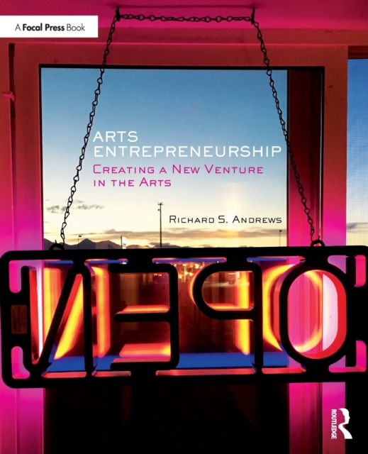Arts Entrepreneurship : Creating a New Venture in the Arts, Paperback / softback Book