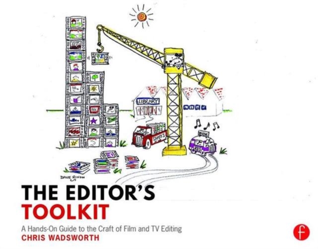 The Editor's Toolkit : A Hands-On Guide to the Craft of Film and TV Editing, Paperback / softback Book