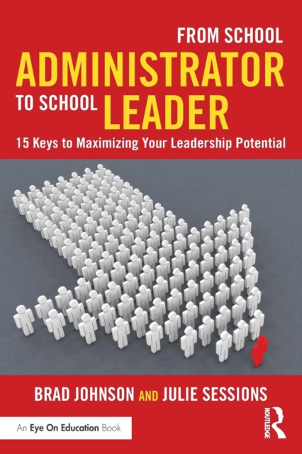From School Administrator to School Leader : 15 Keys to Maximizing Your Leadership Potential, Paperback / softback Book