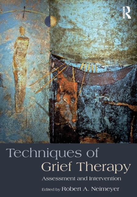 Techniques of Grief Therapy : Assessment and Intervention, Paperback / softback Book