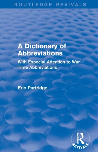 A Dictionary of Abbreviations : With Especial Attention to War-Time Abbreviations, Paperback / softback Book