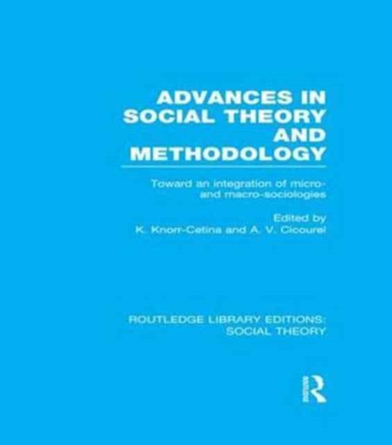 Advances in Social Theory and Methodology : Toward an Integration of Micro- and Macro-Sociologies, Paperback / softback Book