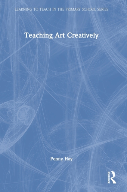Teaching Art Creatively, Hardback Book