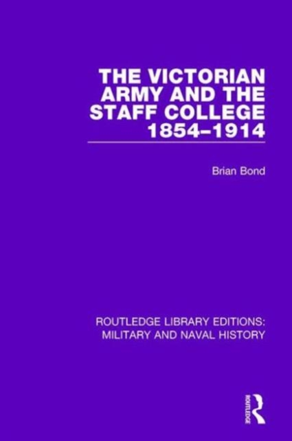 The Victorian Army and the Staff College 1854-1914, Hardback Book