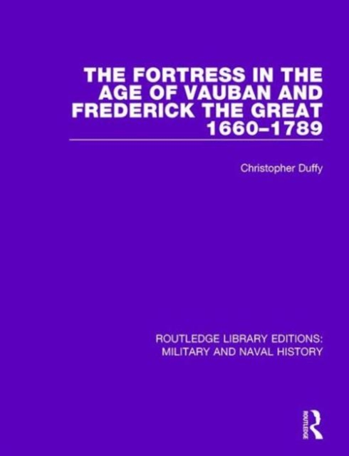 The Fortress in the Age of Vauban and Frederick the Great 1660-1789, Hardback Book