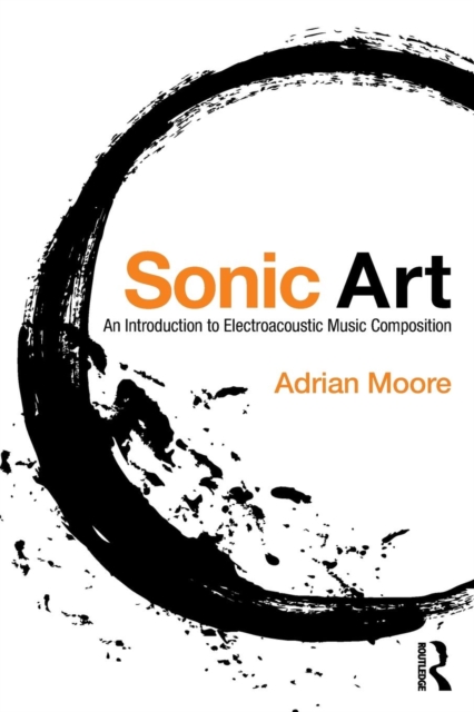 Sonic Art : An Introduction to Electroacoustic Music Composition, Paperback / softback Book