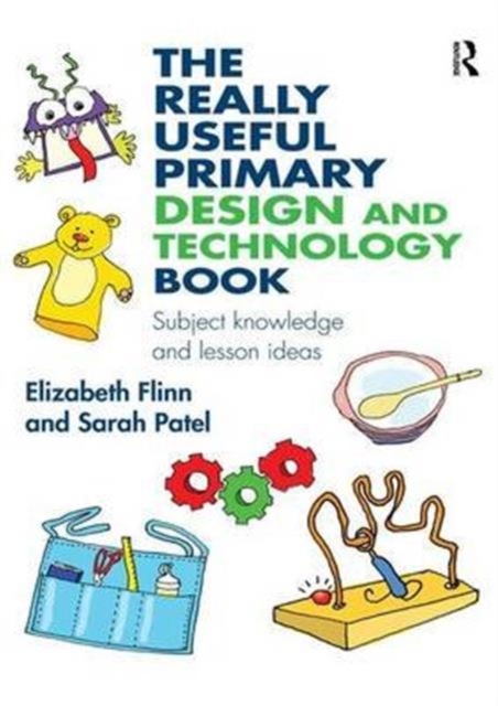The Really Useful Primary Design and Technology Book : Subject knowledge and lesson ideas, Hardback Book