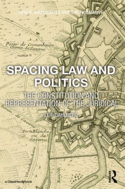 Spacing Law and Politics : The Constitution and Representation of the Juridical, Hardback Book