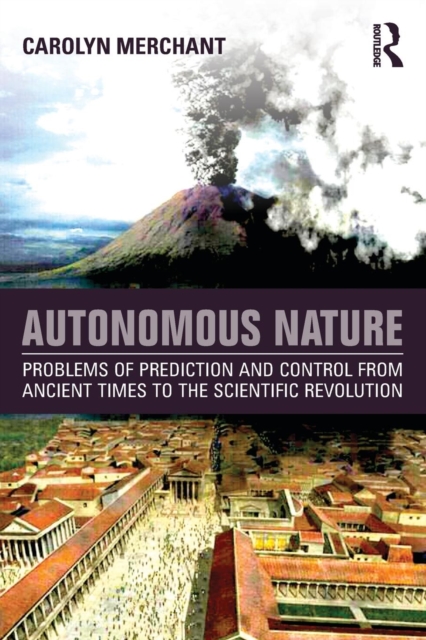 Autonomous Nature : Problems of Prediction and Control From Ancient Times to the Scientific Revolution, Paperback / softback Book