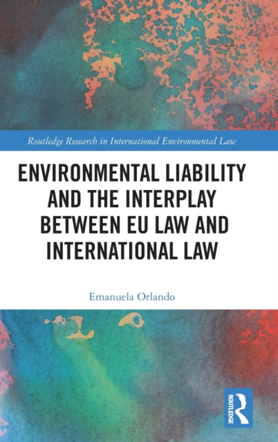 Environmental Liability and the Interplay between EU Law and International Law, Hardback Book