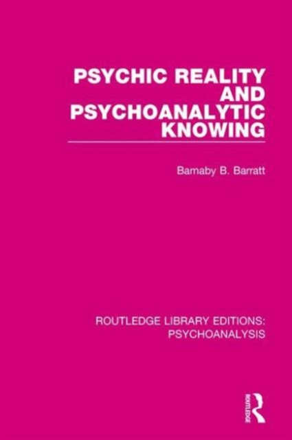 Psychic Reality and Psychoanalytic Knowing, Hardback Book