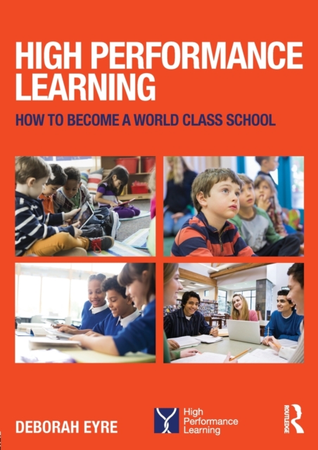 High Performance Learning : How to become a world class school, Paperback / softback Book