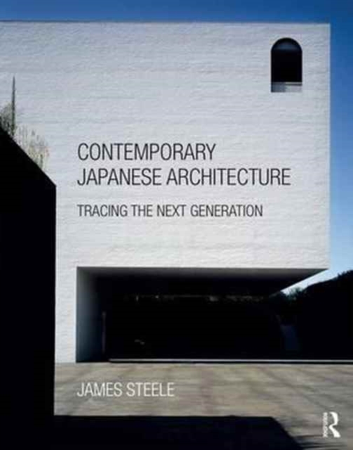 Contemporary Japanese Architecture : Tracing the Next Generation, Hardback Book