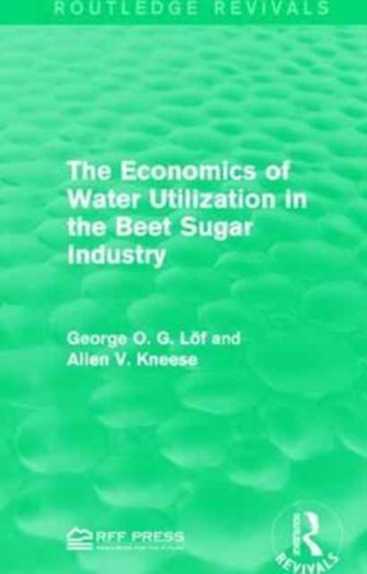 The Economics of Water Utilization in the Beet Sugar Industry, Paperback / softback Book