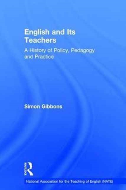 English and Its Teachers : A History of Policy, Pedagogy and Practice, Hardback Book