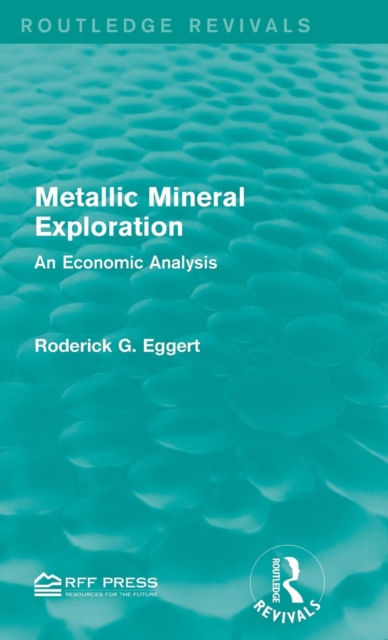 Metallic Mineral Exploration : An Economic Analysis, Hardback Book