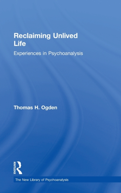 Reclaiming Unlived Life : Experiences in Psychoanalysis, Hardback Book