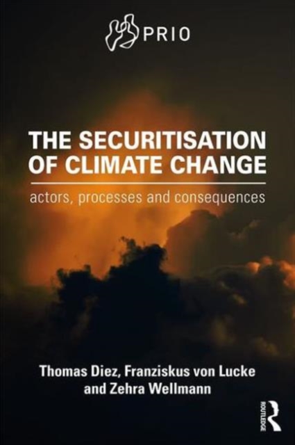 The Securitisation of Climate Change : Actors, Processes and Consequences, Paperback / softback Book