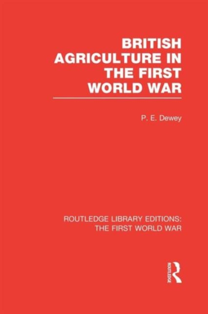 British Agriculture in the First World War (RLE The First World War), Paperback / softback Book