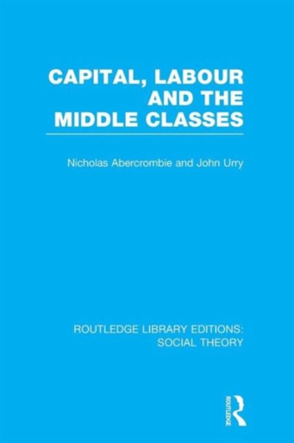 Capital, Labour and the Middle Classes, Paperback / softback Book