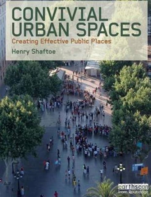 Convivial Urban Spaces : Creating Effective Public Places, Paperback / softback Book