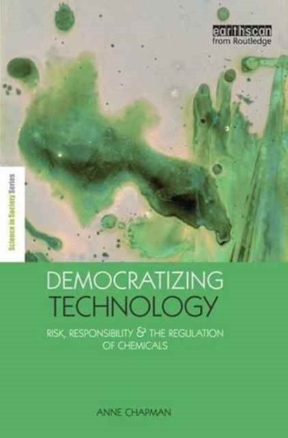 Democratizing Technology : Risk, Responsibility and the Regulation of Chemicals, Paperback / softback Book