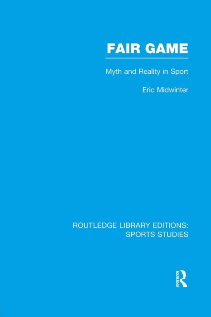 Fair Game (RLE Sports Studies) : Myth and Reality in Sport, Paperback / softback Book