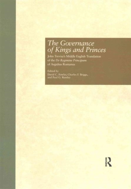 The Governance of Kings and Princes : John Trevisa's Middle English Translation of the De Regimine Principum of Aegidius Romanus, Paperback / softback Book