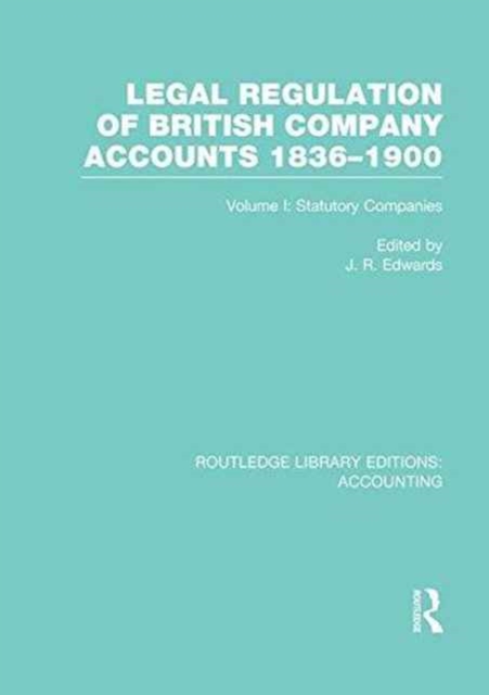 Legal Regulation of British Company Accounts 1836-1900 (RLE Accounting) : Volume 1, Paperback / softback Book