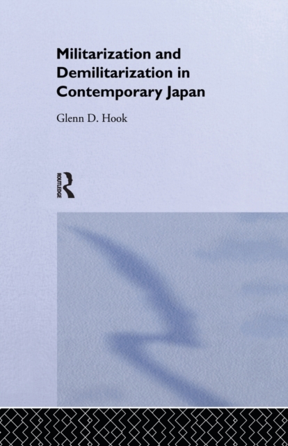 Militarisation and Demilitarisation in Contemporary Japan, Paperback / softback Book