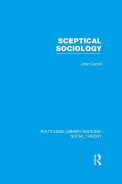 Sceptical Sociology (RLE Social Theory), Paperback / softback Book