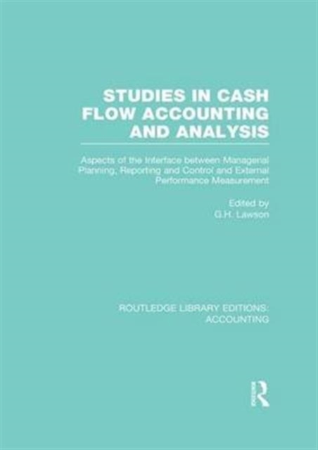 Studies in Cash Flow Accounting and Analysis  (RLE Accounting) : Aspects of the Interface Between Managerial Planning, Reporting and Control and External Performance Measurement, Paperback / softback Book