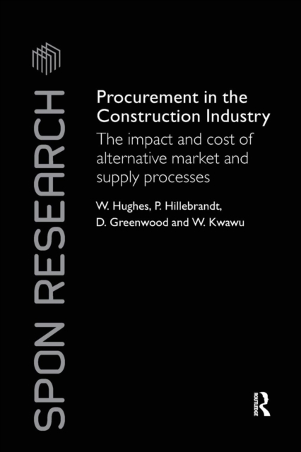 Procurement in the Construction Industry : The Impact and Cost of Alternative Market and Supply Processes, Paperback / softback Book