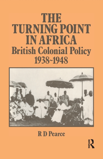 The Turning Point in Africa : British Colonial Policy 1938-48, Paperback / softback Book