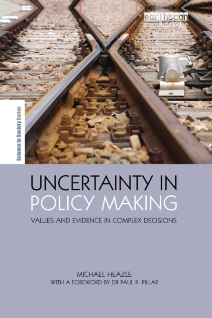 Uncertainty in Policy Making : Values and Evidence in Complex Decisions, Paperback / softback Book