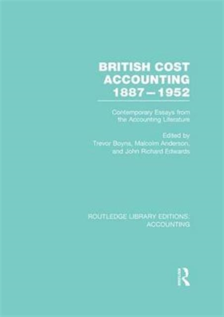 British Cost Accounting 1887-1952 (RLE Accounting) : Contemporary Essays from the Accounting Literature, Paperback / softback Book