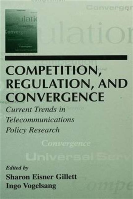 Competition, Regulation, and Convergence : Current Trends in Telecommunications Policy Research, Paperback / softback Book
